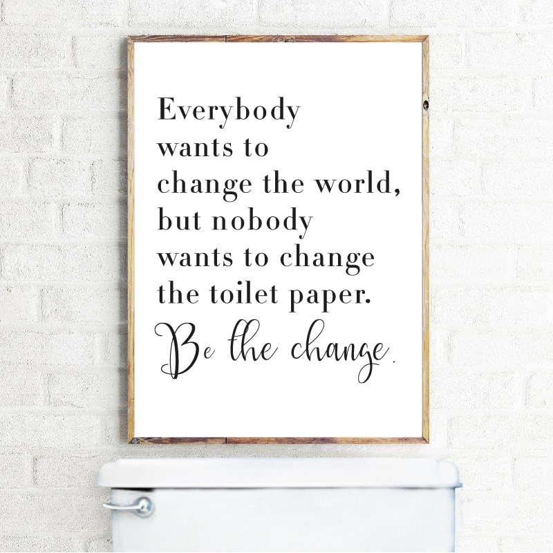 Bathroom-Quote-Sign-Print-Black-White-Poster-Everybody-Wants-to-Change-the-World-Toilet-Paper-Art.jpg